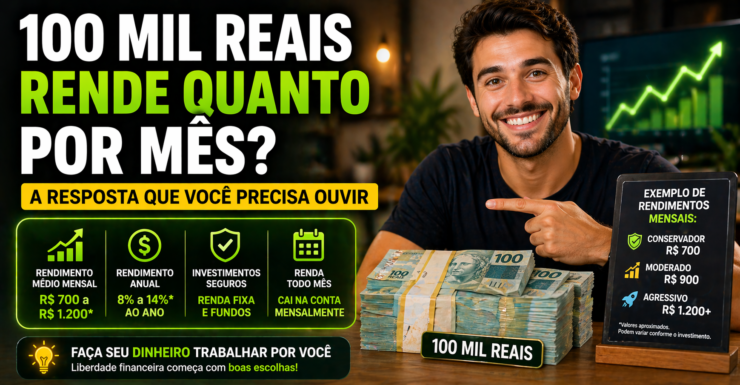 100 Mil Reais Rende Quanto por Mês? A Resposta Que Você Precisa Ouvir